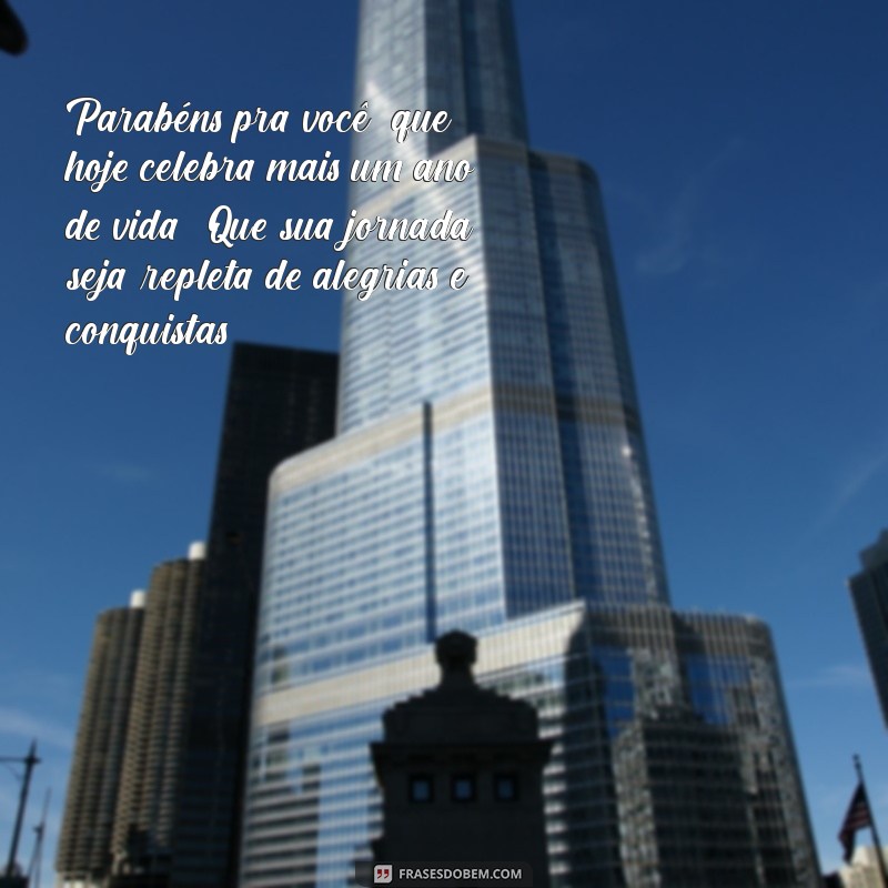 parabens para vc Parabéns pra você, que hoje celebra mais um ano de vida! Que sua jornada seja repleta de alegrias e conquistas.