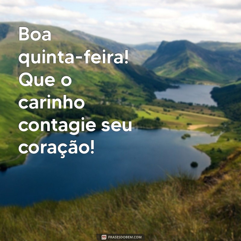 Frases Inspiradoras para uma Boa Quinta-Feira Cheia de Carinho 