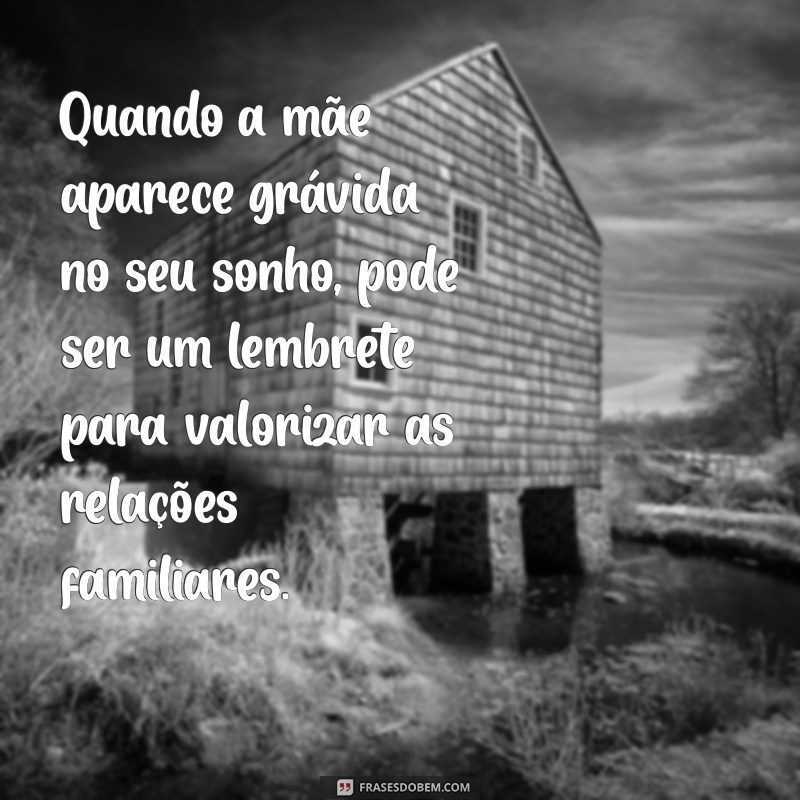 Significado de Sonhar que a Mãe Está Grávida: Interpretações e Simbolismos 