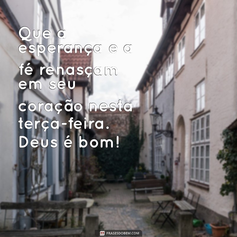 Mensagem Inspiradora de Bom Dia para uma Terça-Feira Abençoada por Deus 