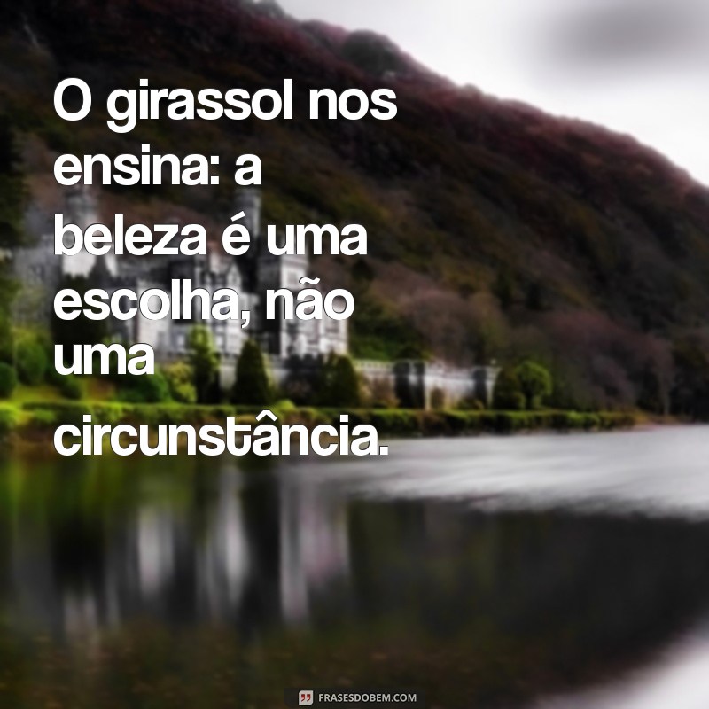 Frases Inspiradoras de Girassol: Ilumine sua Vida com Luz e Esperança 