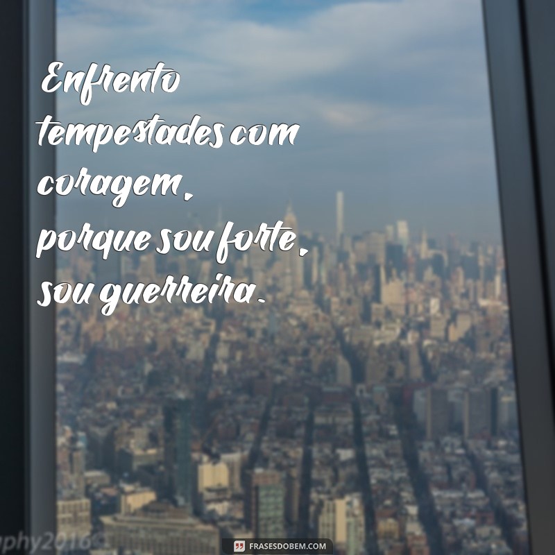 Frases Inspiradoras para Mulheres Fortes e Guerreira: Empodere-se! 