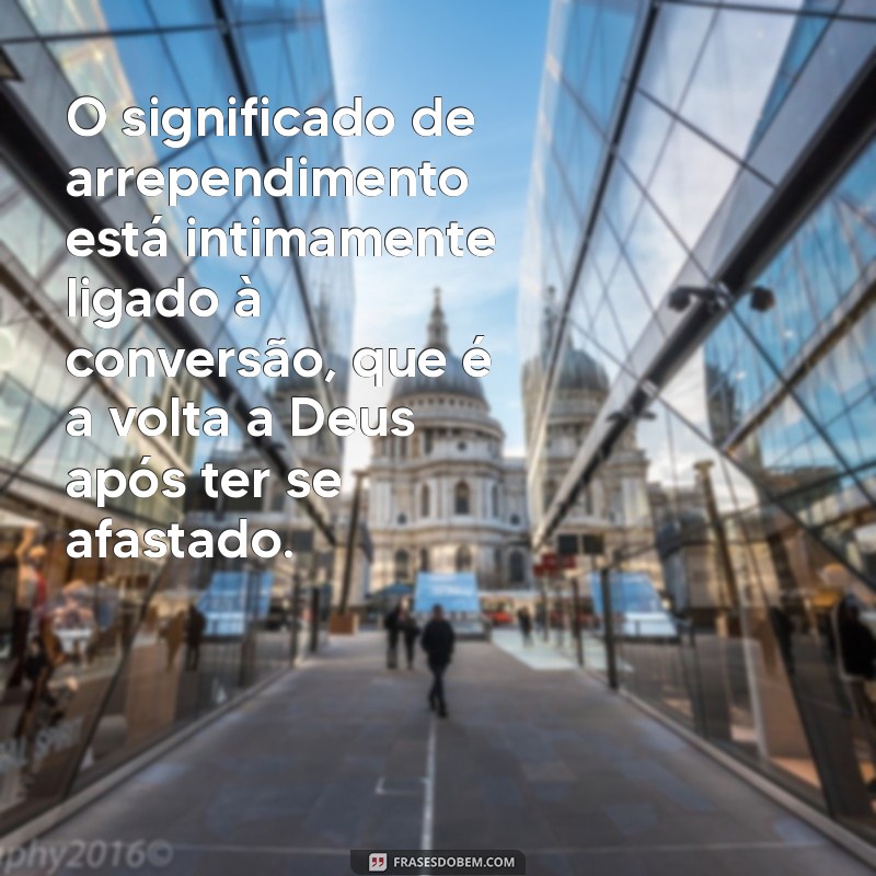 Arrependimento na Bíblia: Entenda seu Significado e Importância Espiritual 