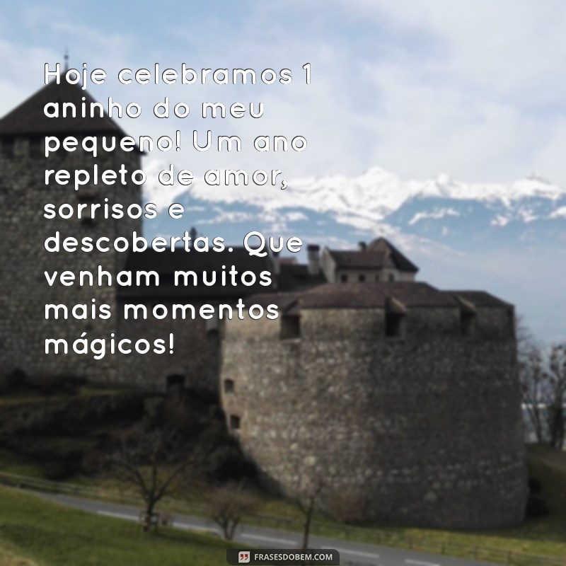 1 aninho do meu filho texto Hoje celebramos 1 aninho do meu pequeno! Um ano repleto de amor, sorrisos e descobertas. Que venham muitos mais momentos mágicos!