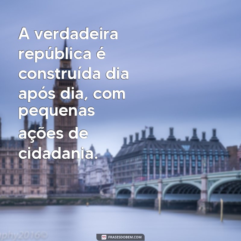 Reflexões e Mensagens Inspiradoras para o Dia da Proclamação da República - 15 de Novembro 