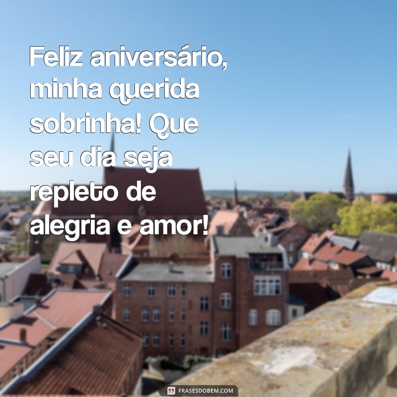 feliz aniversário para sobrinha de coração Feliz aniversário, minha querida sobrinha! Que seu dia seja repleto de alegria e amor!