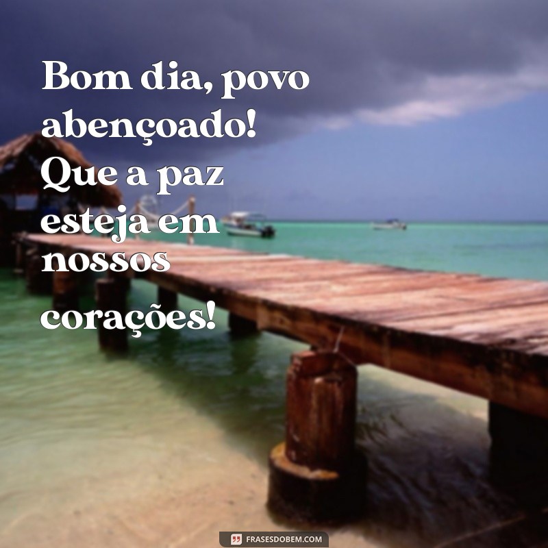 Bom Dia Povo Abençoado: Mensagens Inspiradoras para Começar o Dia com Positividade 