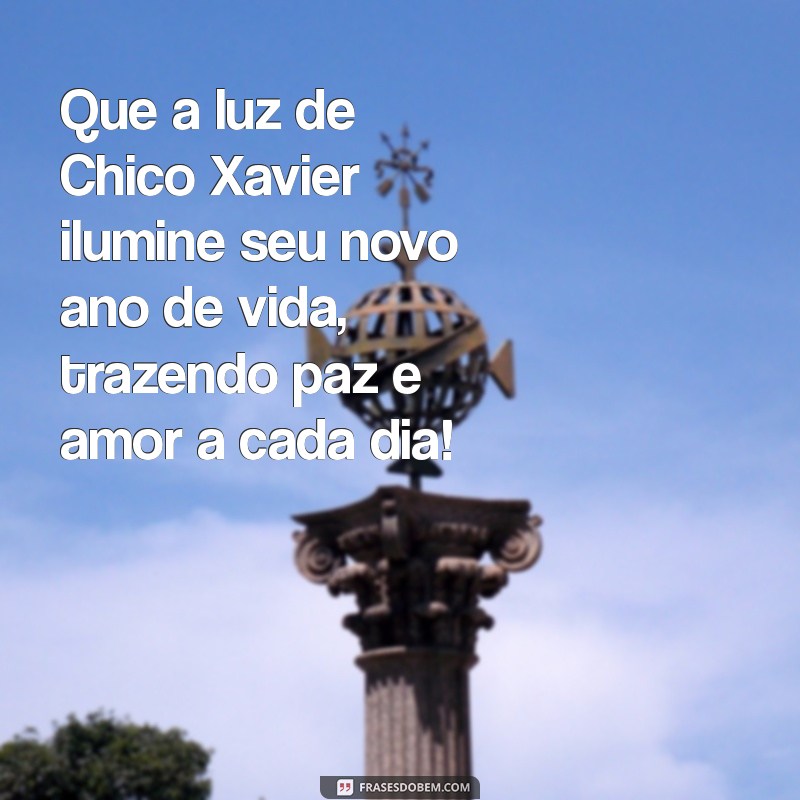 mensagem de aniversário chico xavier Que a luz de Chico Xavier ilumine seu novo ano de vida, trazendo paz e amor a cada dia!