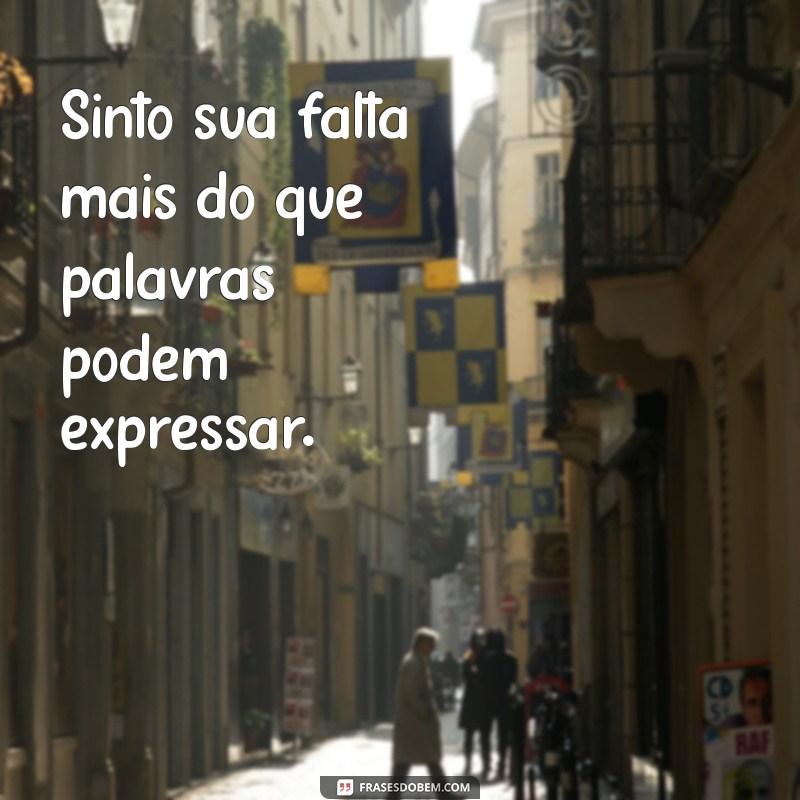 Como Lidar com a Saudade: Frases para Expressar Sinto Sua Falta, Amor 