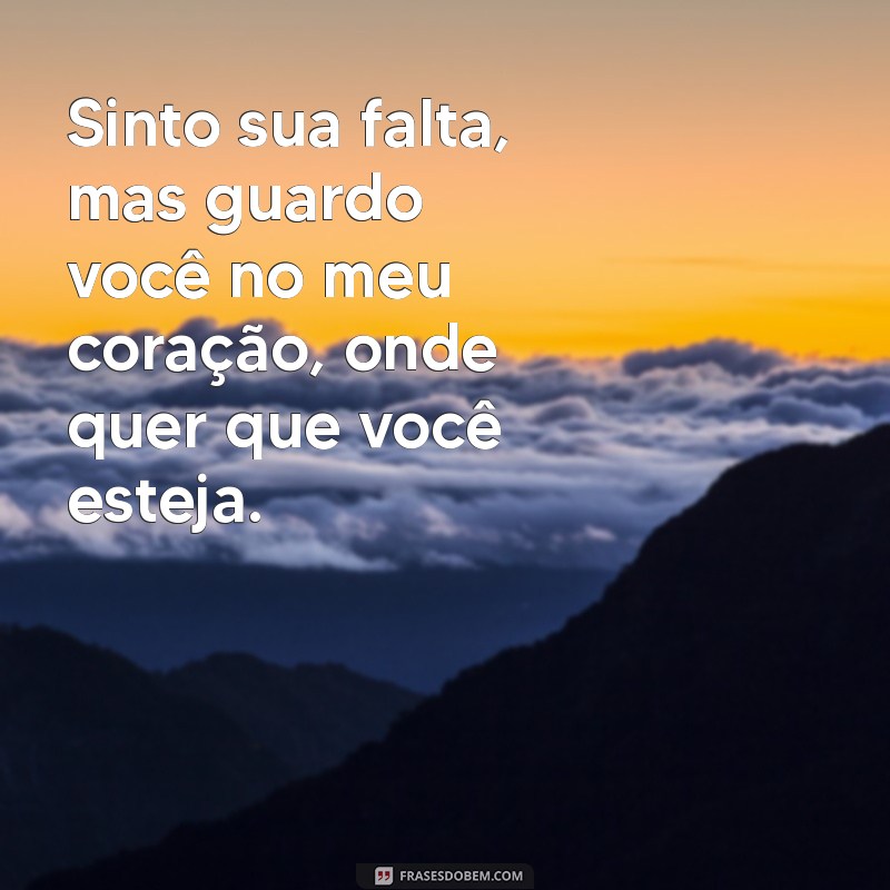 Como Lidar com a Saudade: Frases para Expressar Sinto Sua Falta, Amor 