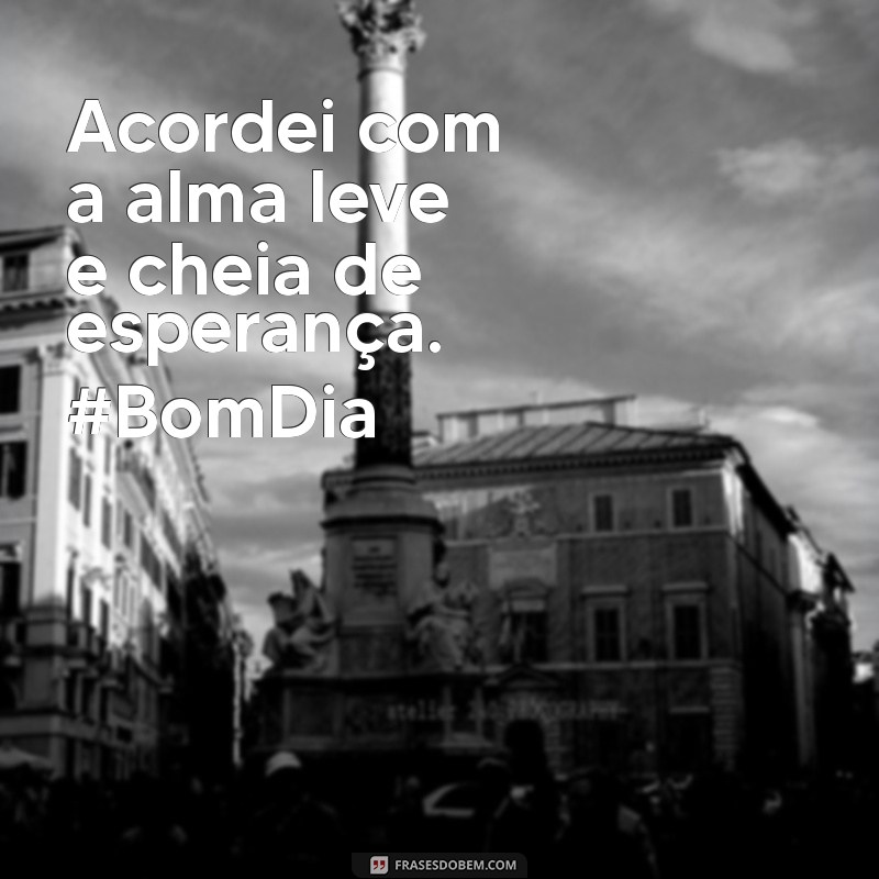 As Melhores Legendas de Bom Dia para Acompanhar suas Fotos 