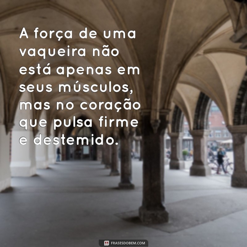 Frases Inspiradoras de Vaqueira: Mensagens que Celebram a Vida no Campo 