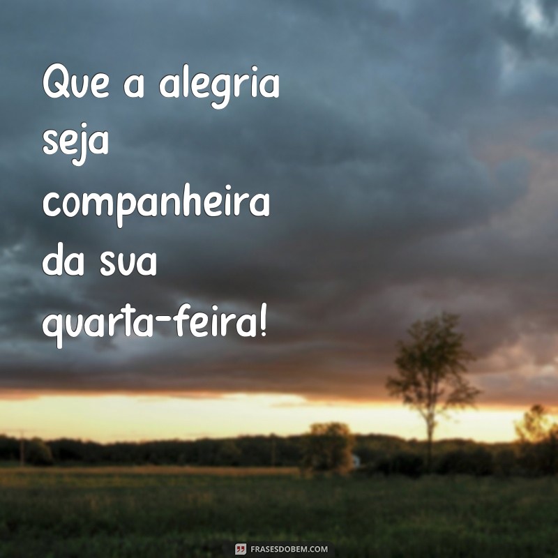 Comece sua quarta-feira com inspiração: 29 frases para um dia incrível 