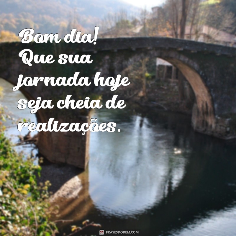 30 Imagens Inspiradoras de Bom Dia para Começar o Dia com Positividade 