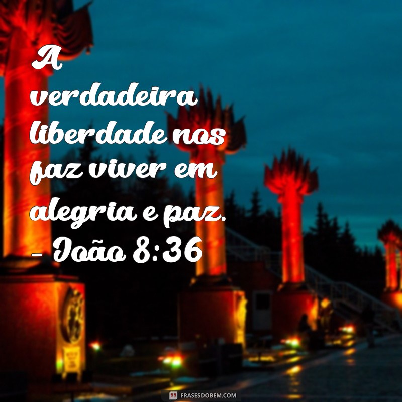 João 8:36 - A Verdade que Liberta: Entenda o Significado e a Relevância do Versículo 