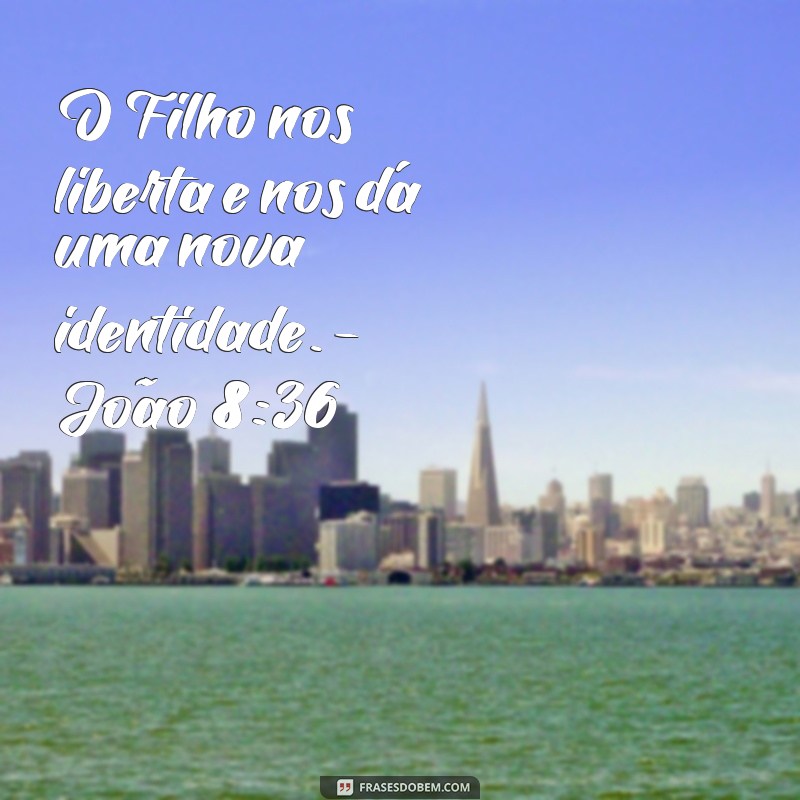 João 8:36 - A Verdade que Liberta: Entenda o Significado e a Relevância do Versículo 