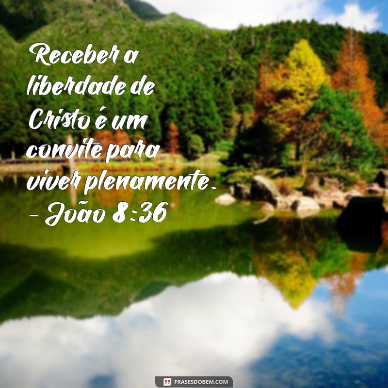 João 8:36 - A Verdade que Liberta: Entenda o Significado e a Relevância do Versículo 