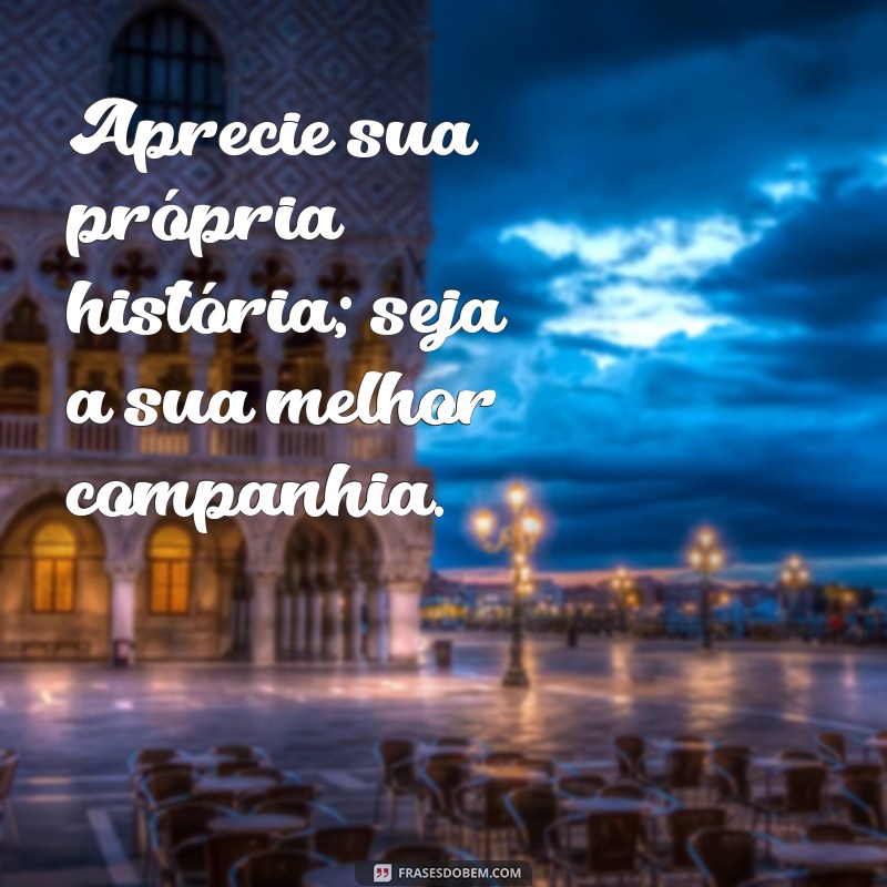 Como Ser Sua Melhor Companhia: Dicas para o Autoconhecimento e Autoestima 