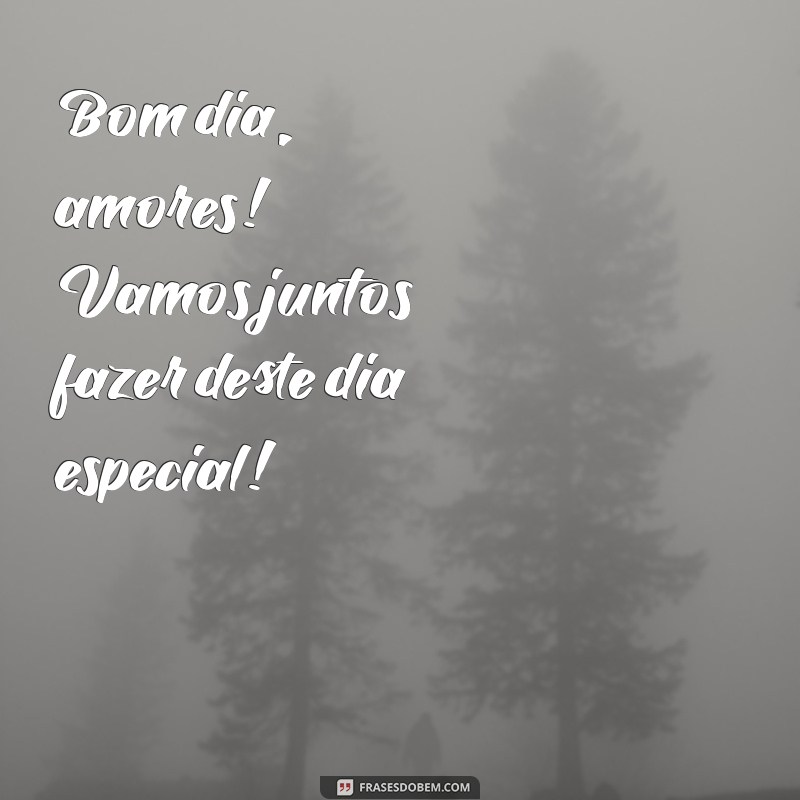 Bom Dia, Amores: Frases Inspiradoras para Começar o Dia com Amor 