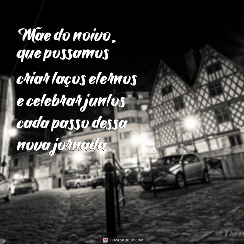 Mensagens Emocionantes para a Mãe do Noivo: Dicas e Inspirações 