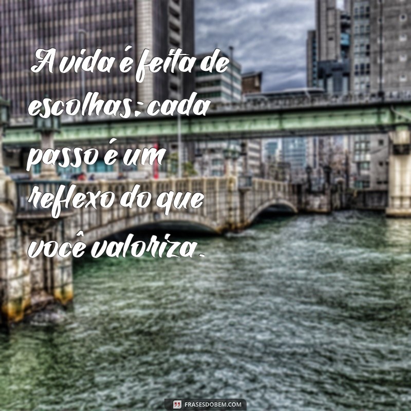 As Melhores Escolhas na Vida: Como Cada Passo Define seu Caminho 