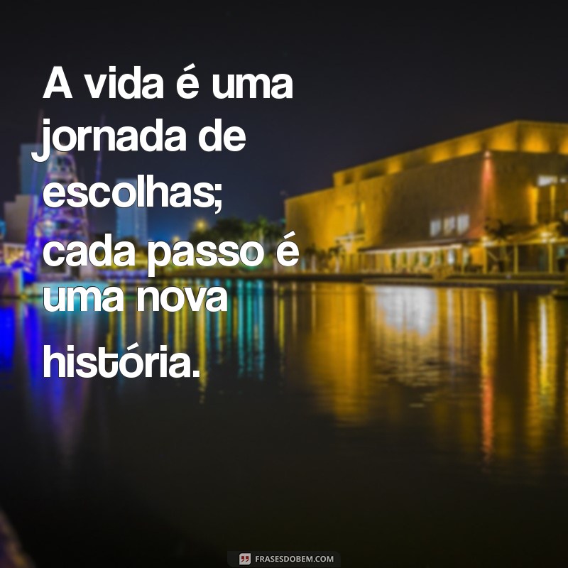 As Melhores Escolhas na Vida: Como Cada Passo Define seu Caminho 