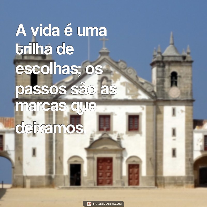 As Melhores Escolhas na Vida: Como Cada Passo Define seu Caminho 