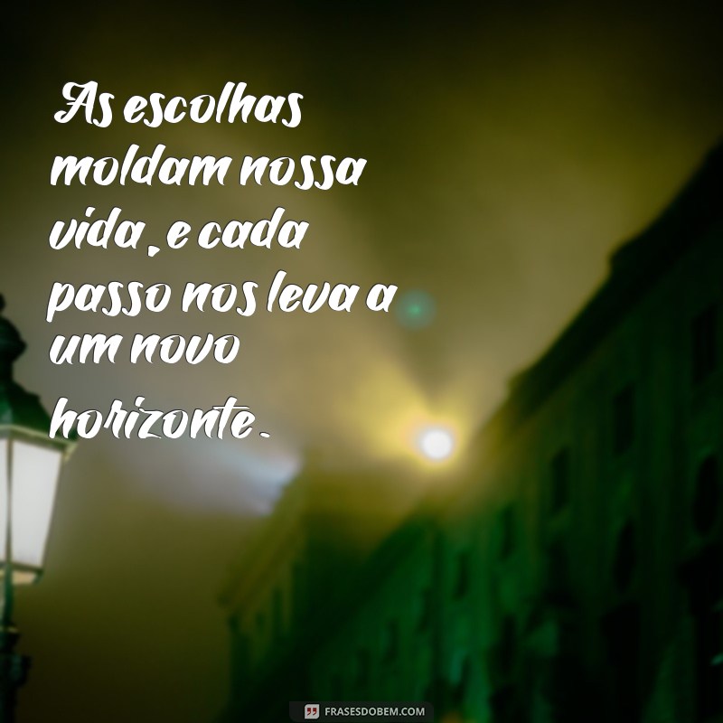 As Melhores Escolhas na Vida: Como Cada Passo Define seu Caminho 