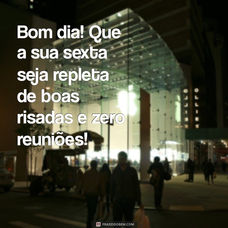 Frases Engraçadas para Dar Bom Dia na Sexta-feira 