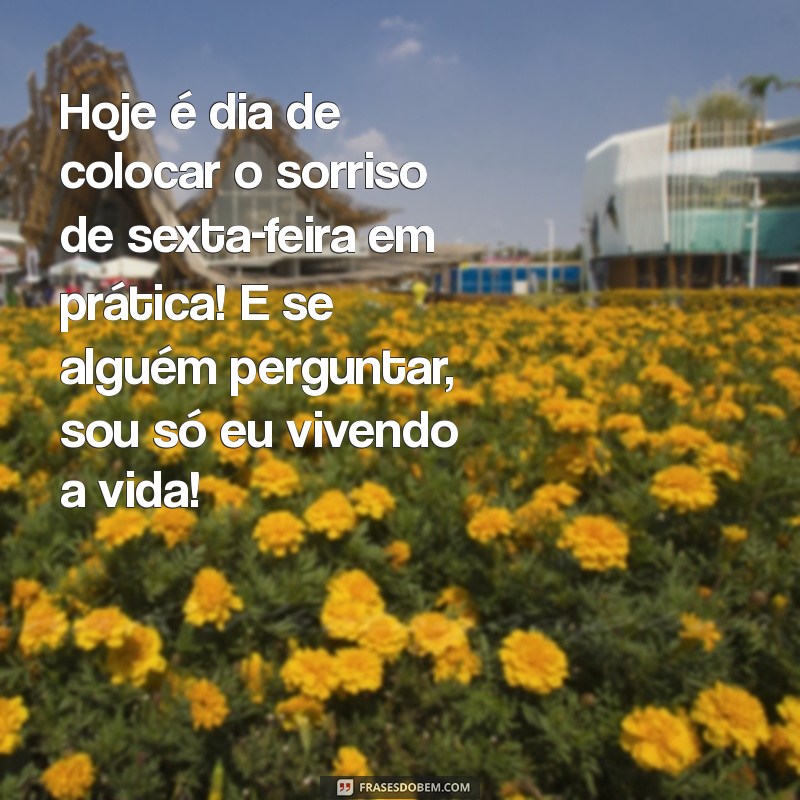 Frases Engraçadas para Dar Bom Dia na Sexta-feira 