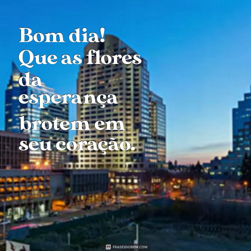 Descubra as Melhores Frases de Bom Dia para Inspirar Seu Dia com Flores 