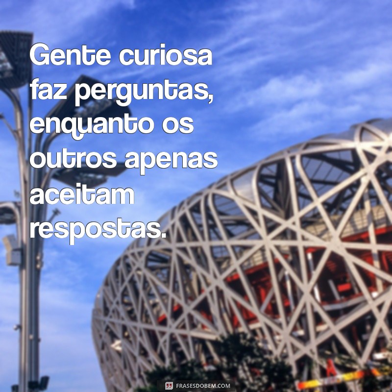 Frases Curiosas: Inspirações e Reflexões para Mentes Inquisitivas 