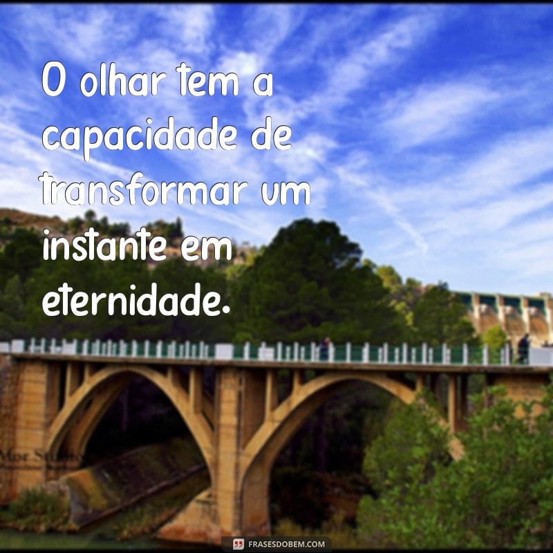 Frases Inspiradoras sobre o Olhar: Capturando Emoções em Palavras 