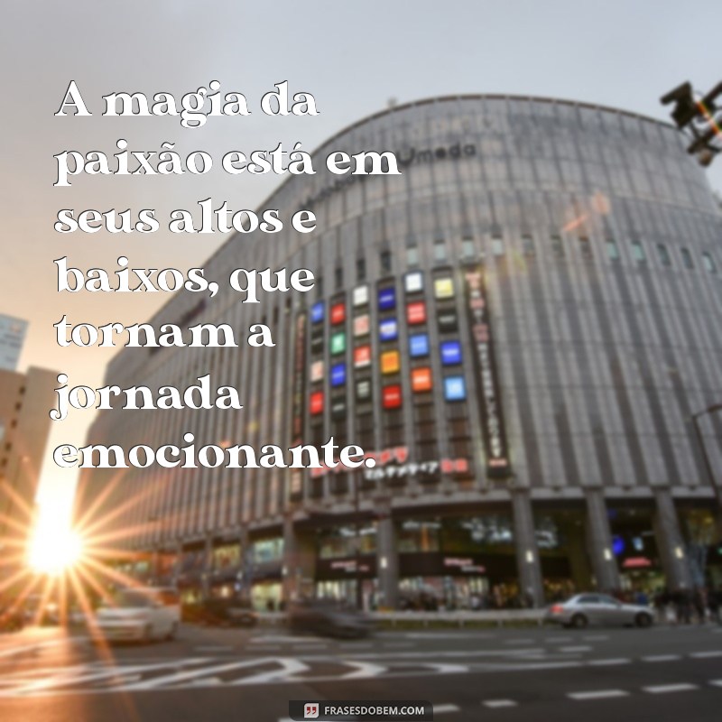 As Melhores Frases sobre Paixão para Inspirar seu Coração 