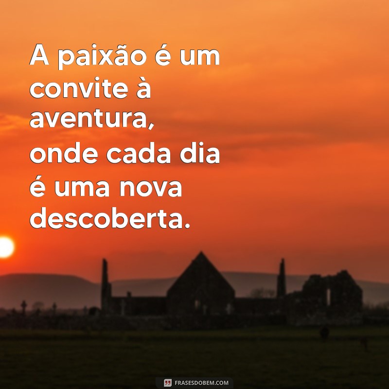 As Melhores Frases sobre Paixão para Inspirar seu Coração 