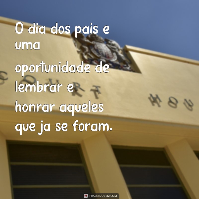 Emocionantes frases de Dia dos Pais para homenagear aqueles que já se foram 