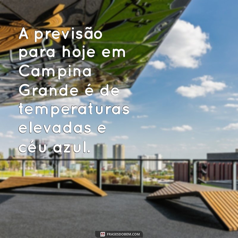 Previsão do Tempo em Campina Grande: Clima Atual e Expectativas para Hoje 