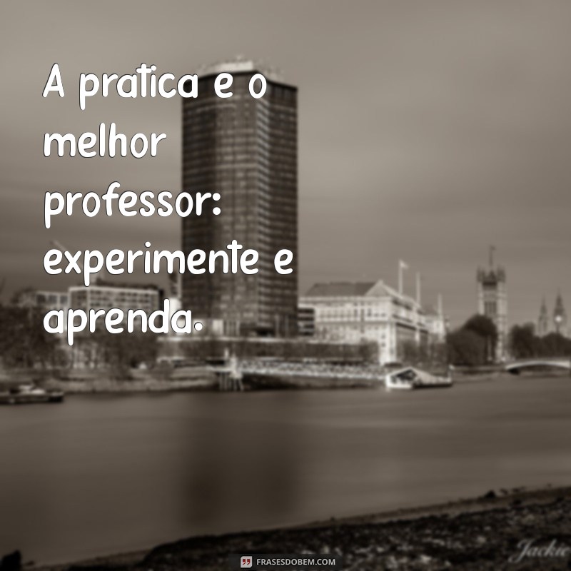 Frases Inspiradoras para Potencializar Seu Aprendizado Profissional 