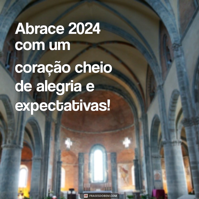 Frases Inspiradoras para Celebrar um Feliz 2024: Comece o Ano com Positividade! 