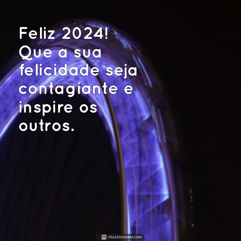 Frases Inspiradoras para Celebrar um Feliz 2024: Comece o Ano com Positividade! 