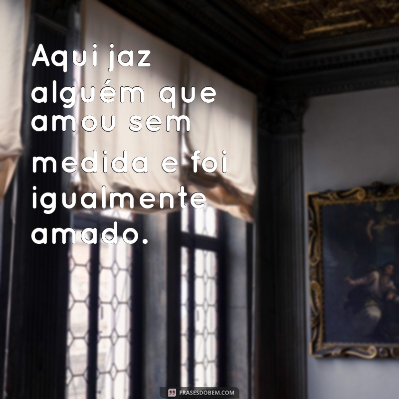 Frases Inspiradoras para Lápides: Homenagens Eternas 