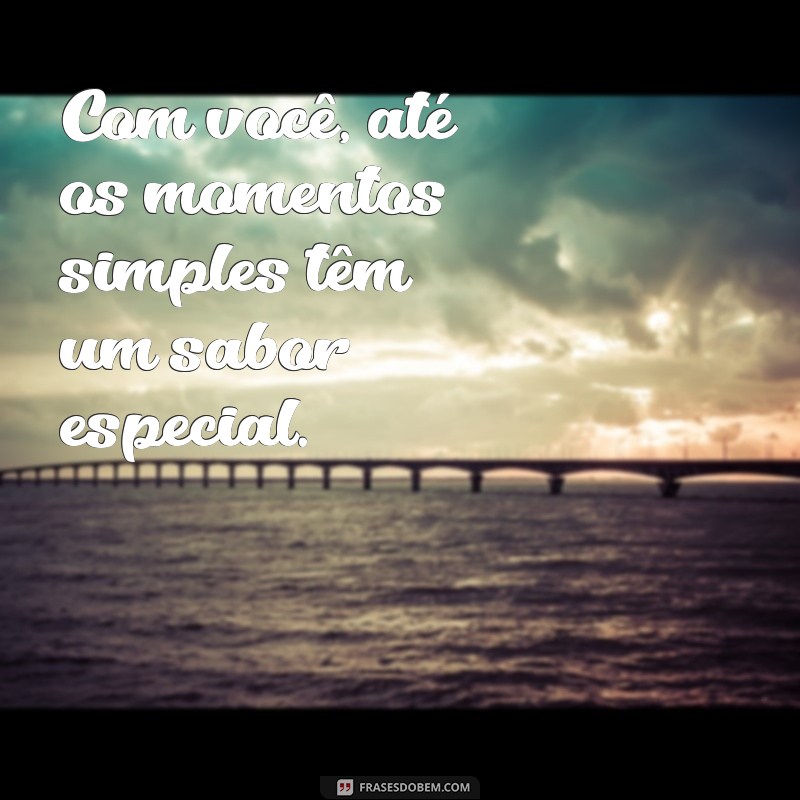 Frases Inspiradoras: Estar com Você Me Faz Bem 