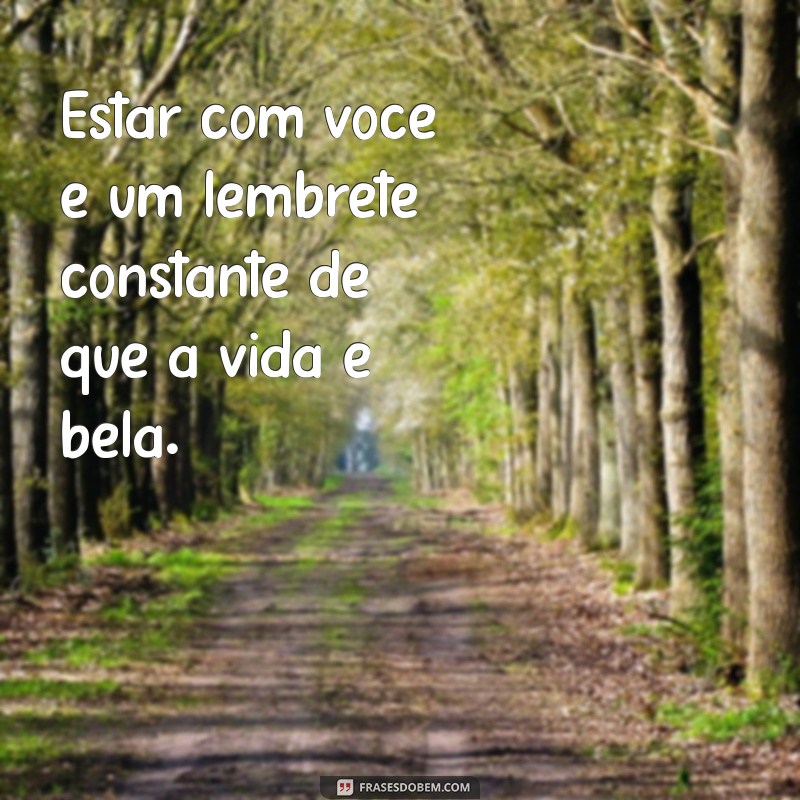 Frases Inspiradoras: Estar com Você Me Faz Bem 