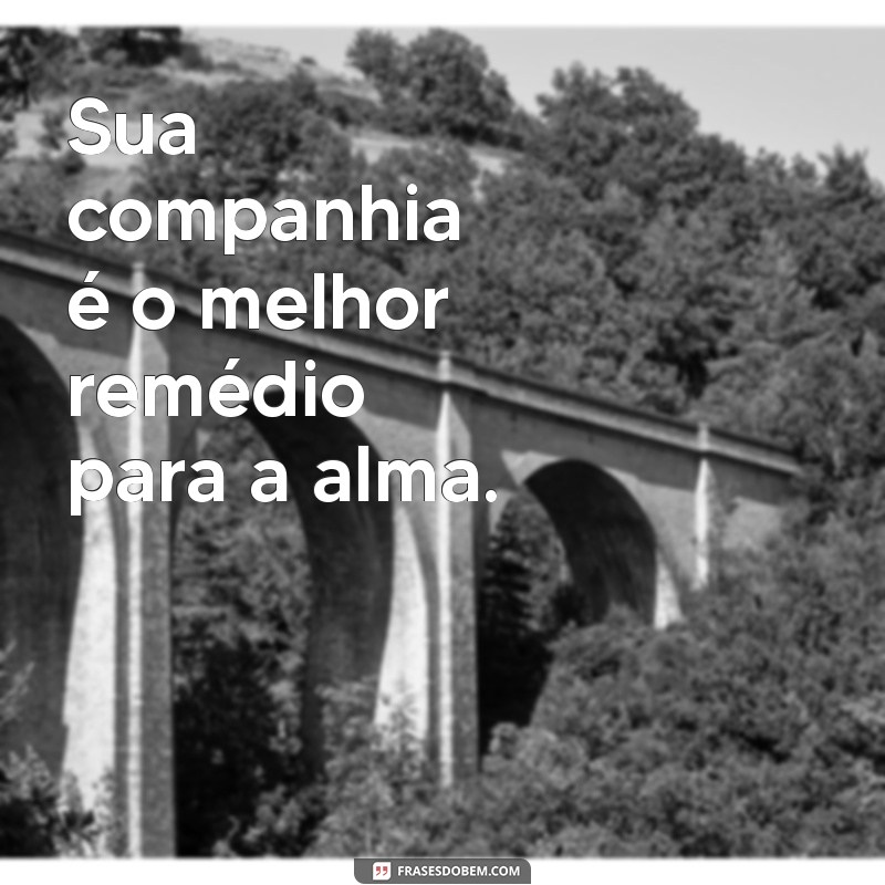 Frases Inspiradoras: Estar com Você Me Faz Bem 