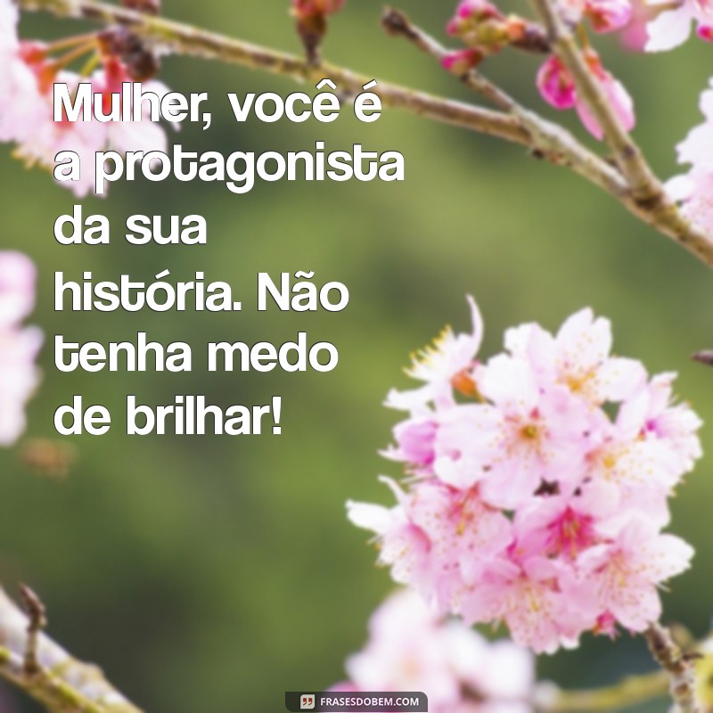 Mensagens Inspiradoras para Celebrar o Dia da Mulher 