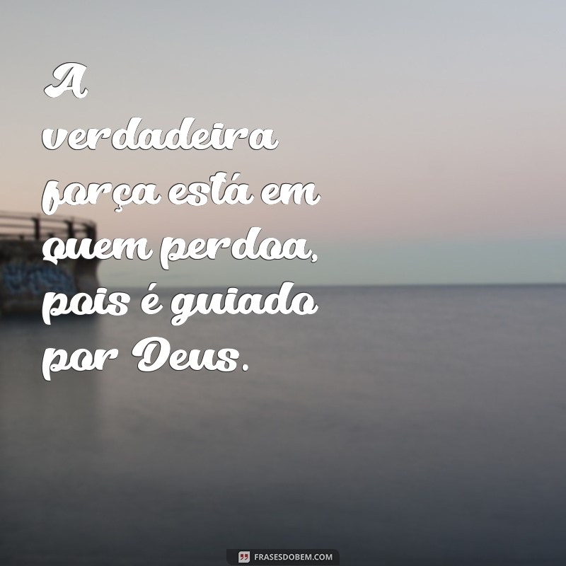 Frases Inspiradoras sobre Perdão: Quem Perdoa é Deus 