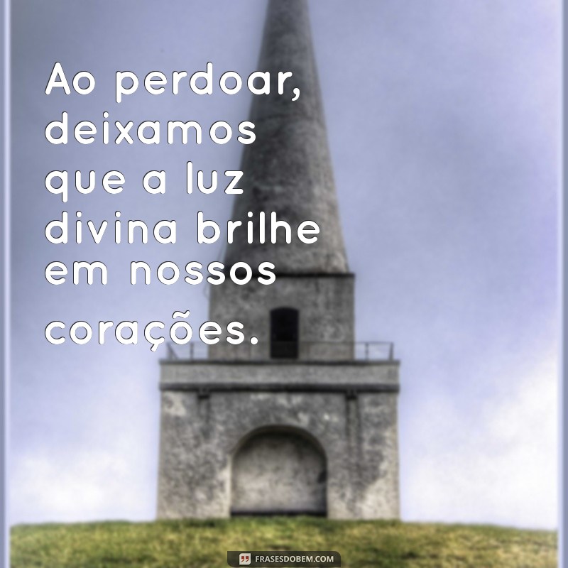 Frases Inspiradoras sobre Perdão: Quem Perdoa é Deus 