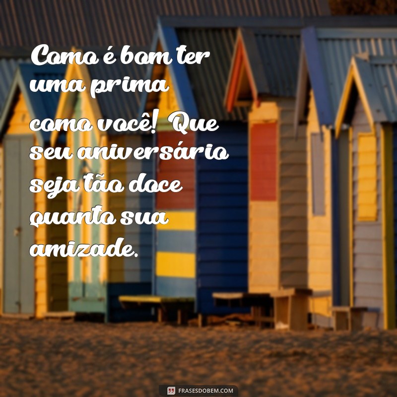 Frases Criativas para Aniversário da Prima: Celebre com Carinho e Alegria! 