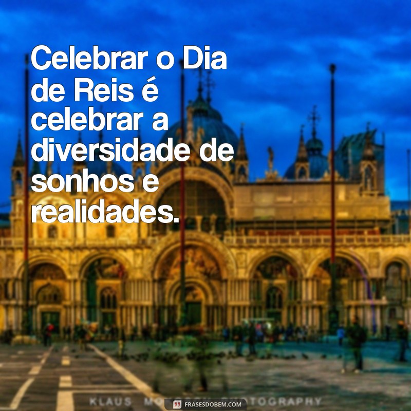 Frases Inspiradoras para Celebrar o Dia de Reis: Reflexões e Mensagens 