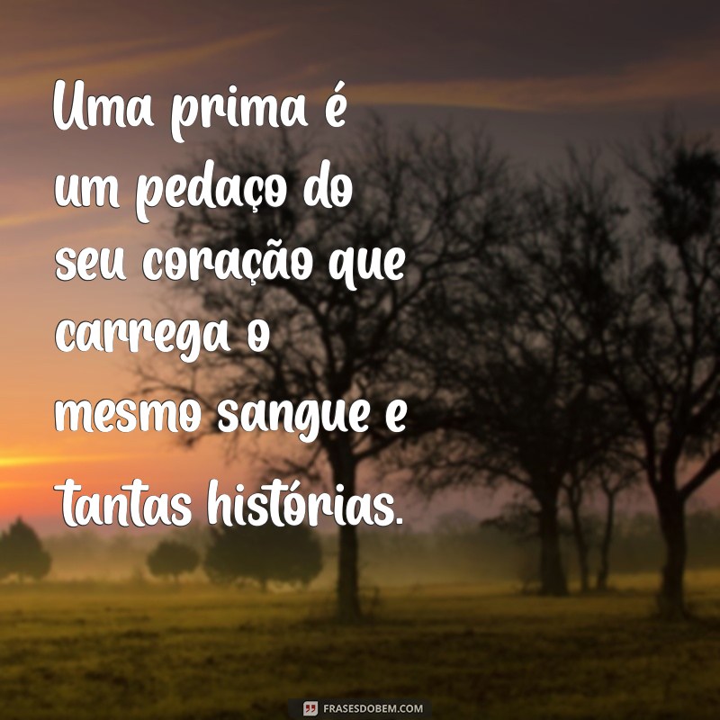 20 Frases Engraçadas e Carinhosas para Compartilhar com sua Prima 